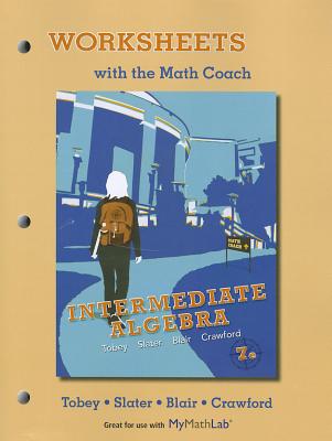 Worksheets with the Math Coach: Intermediate Algebra - Tobey, John Jr, and Slater, Jeffrey, and Blair, Jamie