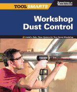 Workshop Dust Control (American Woodworker): Install a Safe, Clean System for Your Home Woodshop (American Woodworker)