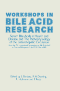 Workshops in Bile Acid Research: Serum Bile Acids in Health and Disease and the Pathophysiology of the Enterohepatic Circulation