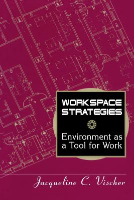 Workspace Strategies: Environment as a Tool for Work - Vischer, Jacqueline C