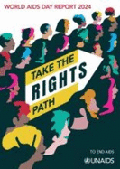 World AIDS Day Report 2024: Take the Rights Path to End AIDS
