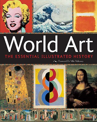 World Art: The Essential Illustrated History - O'Mahony, Mike, Dr. (Foreword by)