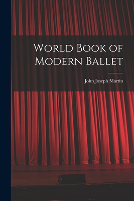 World Book of Modern Ballet - Martin, John Joseph 1893-