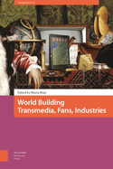 World Building: Transmedia, Fans, Industries