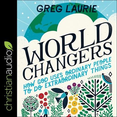 World Changers: How God Uses Ordinary People to Do Extraordinary Things - Heath, David Cochran (Read by), and Laurie, Greg