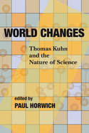 World Changes: Thomas Kuhn and the Nature of Science