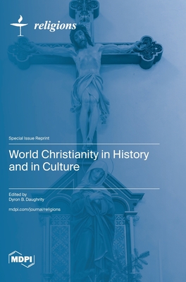 World Christianity in History and in Culture - Daughrity, Dyron B (Guest editor)