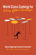 World Class Cooking for Solving Global Challenges: Reparadigming Societal Innovation