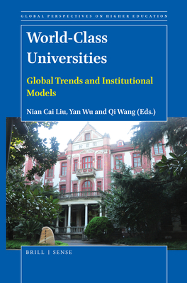 World-Class Universities: Global Trends and Institutional Models - Liu, Nian Cai, and Wu, Yan, and Wang, Qi