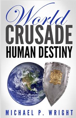 World Crusade Human Destiny - Wright, Michael P