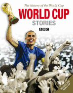 World Cup Stories from 1930 to 2006: The History of the FIFA World Cup
