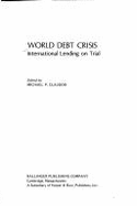 World Debt Crisis: International Lending on Trial - Claudon, Michael (Editor)