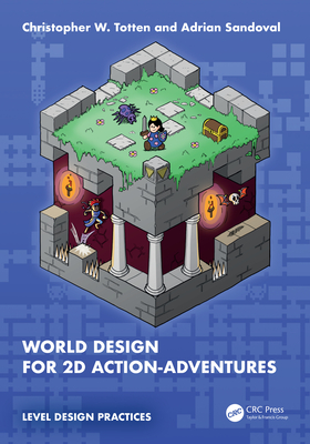 World Design for 2D Action-Adventures - Totten, Christopher W, and Sandoval, Adrian