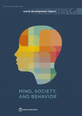 World Development Report 2015: Mind, Society, and Behavior - World Bank