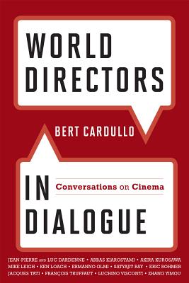 World Directors in Dialogue: Conversations on Cinema - Cardullo, Bert, Professor