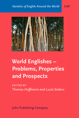 World Englishes - Problems, Properties and Prospects: Selected papers from the 13th IAWE conference - Hoffmann, Thomas (Editor), and Siebers, Lucia (Editor)
