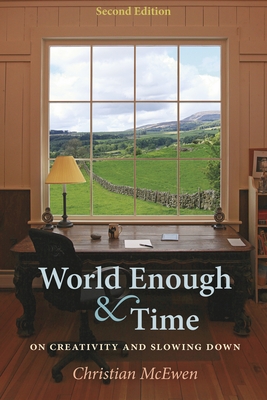 World Enough & Time: On Creativity and Slowing Down - McEwen, Christian