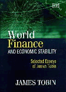 World Finance and Economic Stability: Selected Essays of James Tobin - Tobin, James