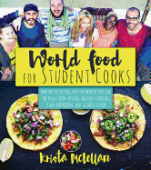 World Food for Student Cooks: Healthy, Delicious, Easy-To-Make Dishes for the Food-Truck-Loving, Noodle-Slurping, Taco-Crunching, Mac-N-Cheese--Loving Student!