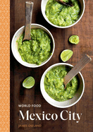 World Food: Mexico City: A Cookbook: Heritage Recipes for Classic Home Cooking