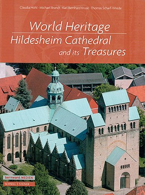 World Heritage: Hildesheim Cathedral and Its Treasures - Brandt, Michael, Dr., and Hohl, Claudia, and Kruse, Karl Bernhard