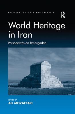 World Heritage in Iran: Perspectives on Pasargadae - Mozaffari, Ali (Editor)