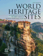 World Heritage Sites: A Complete Guide to 1,007 UNESCO World Heritage Sites