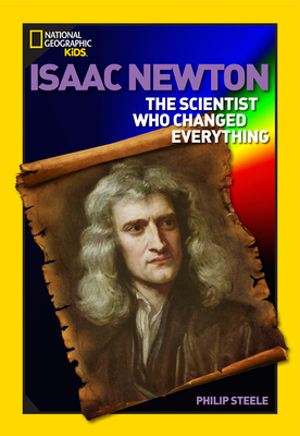 World History Biographies: Isaac Newton: The Scientist Who Changed Everything - Steele, Philip
