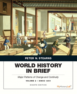 World History in Brief: Major Patterns of Change and Continuity Since 1450, Volume 2 - Stearns, Peter, and Adas, Michael, and Schwartz, Stuart