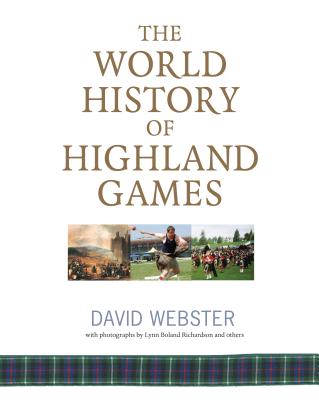 World History of Highland Games - Webster, David, and Boland Richardson, Lynn (Photographer)