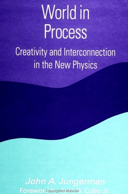 World in Process: Creativity and Interconnection in the New Physics - Jungerman, John A