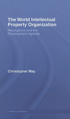 World Intellectual Property Organization (Wipo): Resurgence and the Development Agenda - May, Christopher