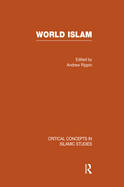 World Islam: Critical Concepts in Islamic Studies