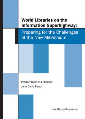 World Libraries on the Information Superhighway: Preparing for the Challenges of the New Millennium - Fletcher, Patricia Diamond, and Bertot, John Carlo