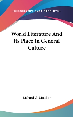 World Literature And Its Place In General Culture - Moulton, Richard G