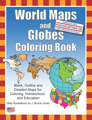 World Maps and Globes Coloring Book: Blank, Outline and Detailed Maps for Coloring, Home School and Education - Jones, J Bruce