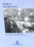 World Migration 2003: Managing Migration: Challenges and Responses for People on the Move