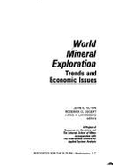 World Mineral Exploration: Trends and Economic Issues - Tilton, Johne E, Professor (Editor), and Eggert, Roderick G, Professor (Editor), and Landsberg, Hansh H, Professor (Editor)