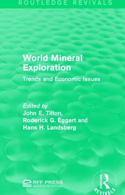 World Mineral Exploration: Trends and Economic Issues - Tilton, John E. (Editor), and Eggert, Roderick G. (Editor), and Landsberg, Hans H. (Editor)