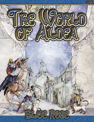 World of Aldea: A Sourcebook for Blue Rose: The Roleplaying Game of Romantic Fantasy - Crawford, Jeremy (Designer), and Snead, John (Designer), and Elliot, Daire (Designer)