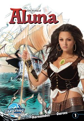 World of Aluna #1: Paula Garces edition - Garces, Paula (Creator), and Hernandez, Antonio (Creator), and Barbu, Adrian