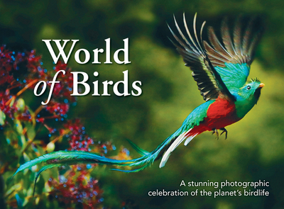 World of Birds: A stunning photographic celebration of the planet's birdlife - New Holland Publishers