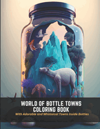 World of Bottle Towns Coloring Book: With Adorable and Whimsical Towns Inside Bottles