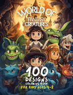 World of Fantasy Creature Coloring Book for Kids: Ages 4-8 - Princesses, Fairies, Warriors, Dragons and Other Mythical Creatures