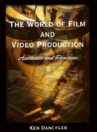 World of Film and Video Production: Aesthetics and Practice - Dancyger, Ken, Professor