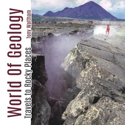 World of Geology: Travels of Rocky Places - Waltham, Tony