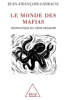 World of Mafias: Geopolitics and Organised Crime / Le Monde des mafias: G?opolitique du crime organis? - Gayraud, Jean-Fran?ois