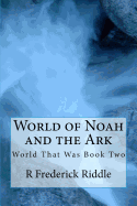 World of Noah and the Ark: The World That Was Book 2