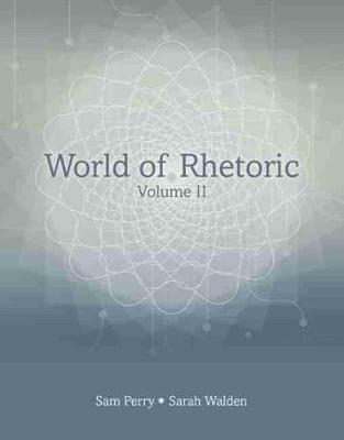 World of Rhetoric: Volume II - Perry, Samuel, and Walden, Sarah