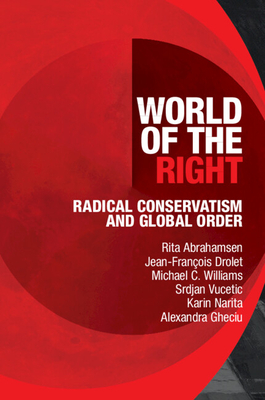 World of the Right: Radical Conservatism and Global Order - Abrahamsen, Rita, and Drolet, Jean-Franois, and Williams, Michael C